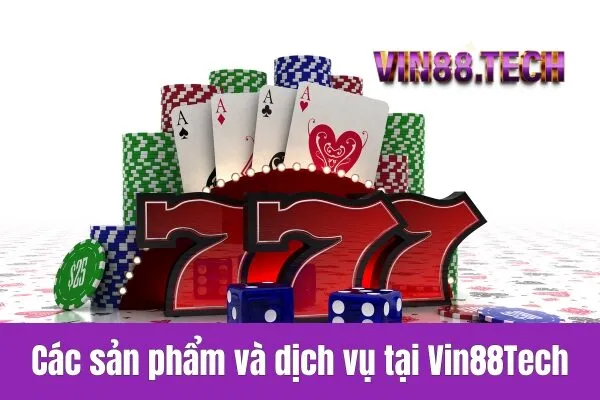 Các sản phẩm và dịch vụ tại Vin88Tech